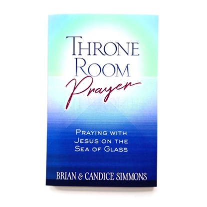 Throne Room Prayer: Praying with Jesus on the Sea of Glass, Brian Dr Simmons ; Candice Simmons - Paperback - 9781424557820