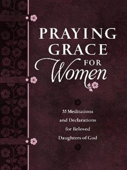Praying Grace for Women: 55 Meditations and Declarations for Beloved Daughters of God, David A. Holland - Overig - 9781424564149