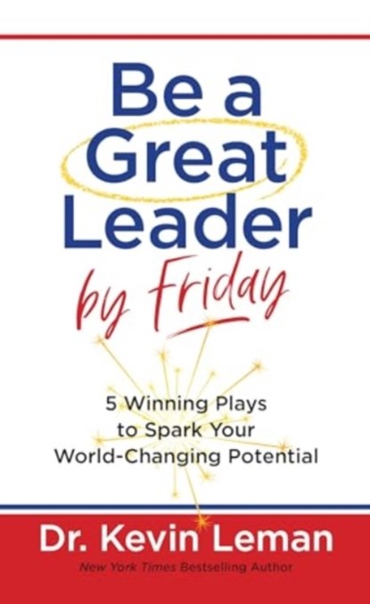 Be a Great Leader by Friday, Dr Kevin Leman - Gebonden - 9781424568321