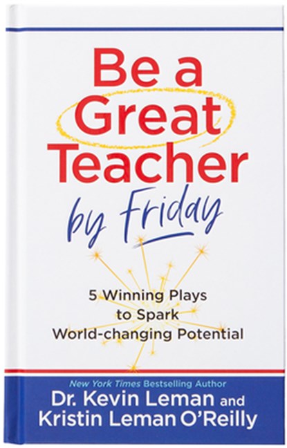 Be a Great Teacher by Friday, Dr Kevin Leman ; Kristin Leman O'Reilly - Gebonden - 9781424568345