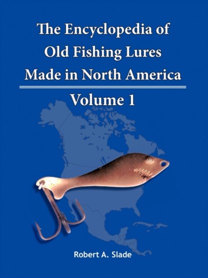 The Encyclodpedia of Old Fishing Lures, Robert A. Slade - Paperback - 9781425115159