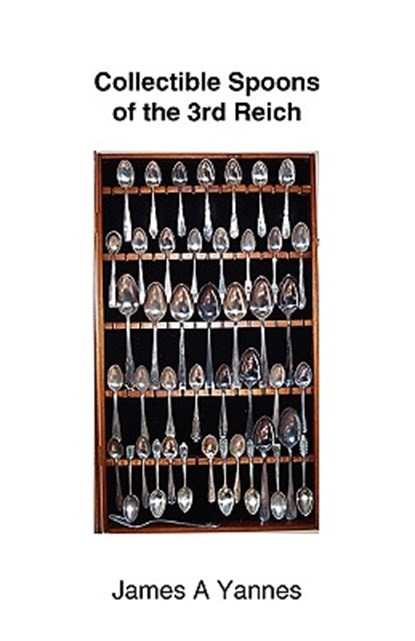 Collectible Spoons of the 3rd Reich, James A. Yannes - Paperback - 9781425186951