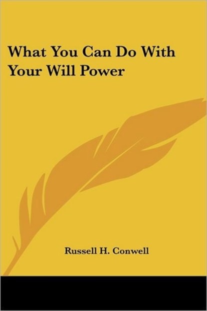 What You Can Do With Your Will Power, Russell H. Conwell - Paperback - 9781425499457