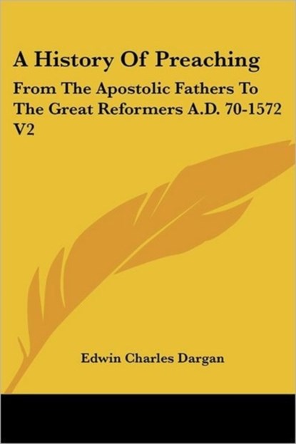 A History Of Preaching, Edwin Charles Dargan - Paperback - 9781425499488