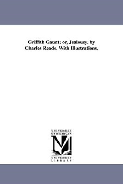 Griffith Gaunt; or, Jealousy. by Charles Reade. With Illustrations., Charles Reade - Paperback - 9781425510367