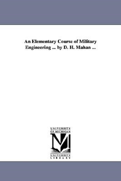 An Elementary Course of Military Engineering ... by D. H. Mahan ..., Dennis Hart Mahan ; D H (Dennis Hart) Mahan - Paperback - 9781425516161
