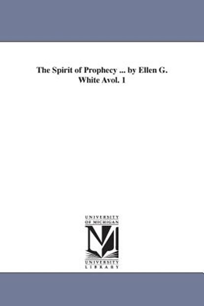 The Spirit of Prophecy ... by Ellen G. White Avol. 1, Ellen Gould Harmon White - Paperback - 9781425544775