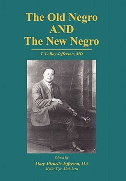 The Old Negro and the New Negro by T. Leroy Jefferson, MD, Mary M Jefferson ; Mylia Tiye Mal Jaza - Paperback - 9781425716707
