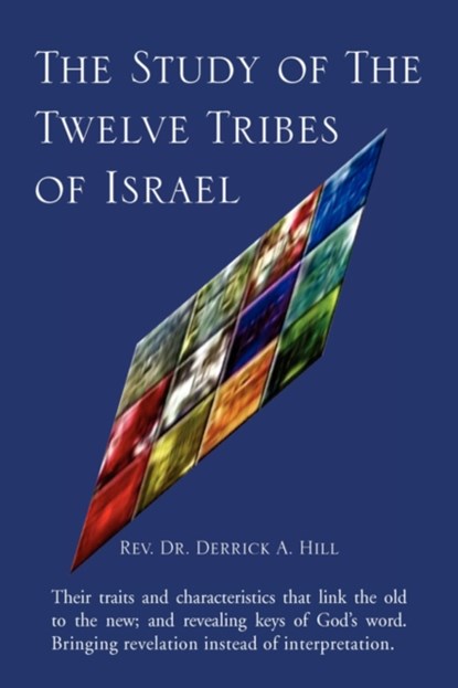 The Study of the Twelve Tribes of Israel, REV Dr Derrick A Hill - Paperback - 9781425735883