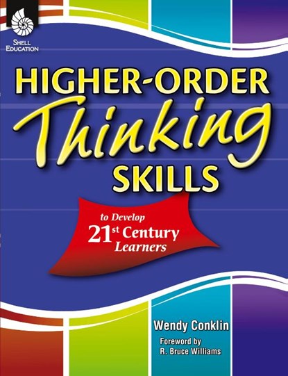 Higher-Order Thinking Skills to Develop 21st Century Learners, Wendy Conklin - Paperback Adobe PDF - 9781425808228