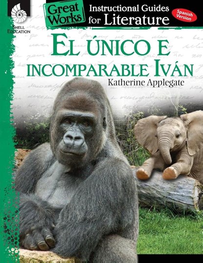 El unico e incomparable Ivan (The One and Only Ivan): An Instructional Guide for Literature, Jennifer Lynn Prior ; Jodene Smith - Paperback - 9781425817541