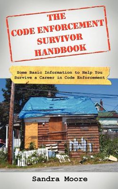 The Code Enforcement Survivor Handbook, Sandra Moore - Paperback - 9781425962340