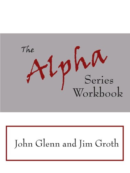 The Alpha Series Workbook, John Glenn ; Jim Groth - Paperback - 9781425969790