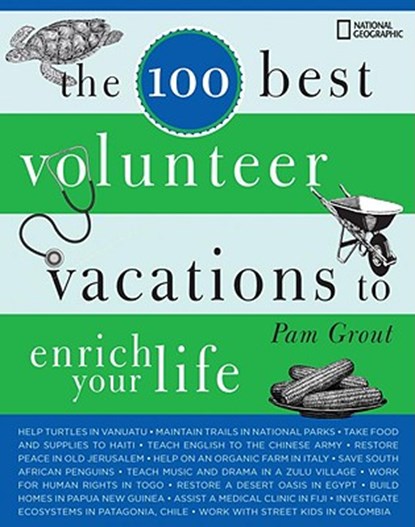 The 100 Best Volunteer Vacations to Enrich Your Life, GROUT,  Pam - Paperback - 9781426204593