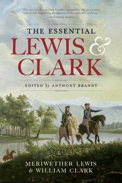 The Essential Lewis and Clark, Meriwether Lewis ; William Clark - Ebook - 9781426217289