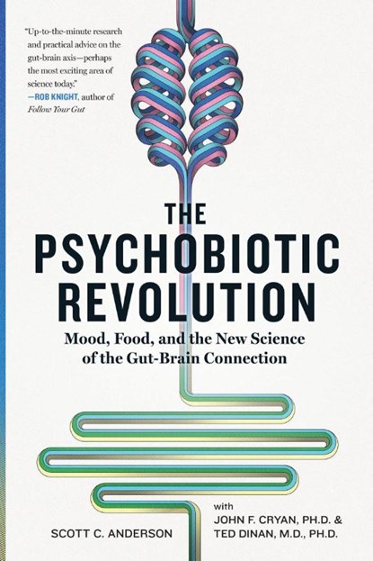 The Psychobiotic Revolution, Scott C Anderson ; John F. Cryan ; Ted Dinan - Paperback - 9781426219641
