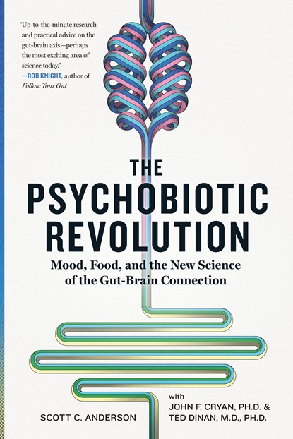 The Psychobiotic Revolution, Scott C Anderson ; John F. Cryan ; Timothy G. Dinan - Paperback - 9781426219641