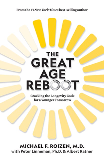 The Great Age Reboot, Michael F. Roizen ; Peter Linneman ; Albert Ratner - Gebonden - 9781426221514