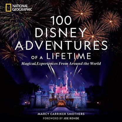 100 Disney Adventures of a Lifetime, Marcy Carriker Smothers - Gebonden - 9781426222641
