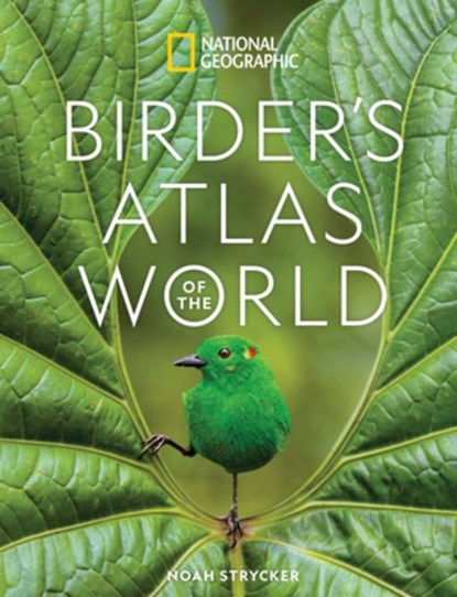 National Geographic Birder's Atlas of the World, Noah Strycker - Gebonden - 9781426223778