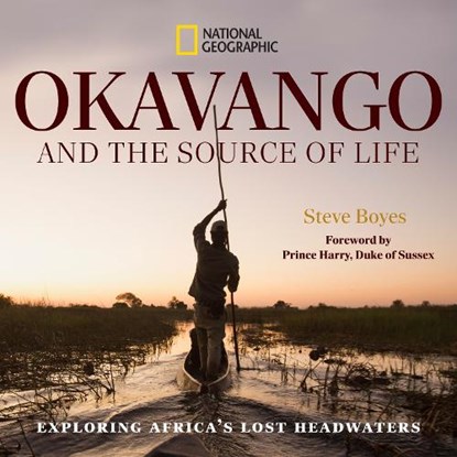 Okavango and the Source of Life: Exploring Africa's Lost Headwaters, Steve Boyes - Gebonden - 9781426224072
