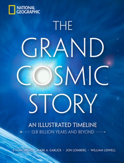 The Grand Cosmic Story, Ethan Siegel ; Mark A. Garlick ; Jon Lomberg ; William Lidwell - Gebonden - 9781426224430