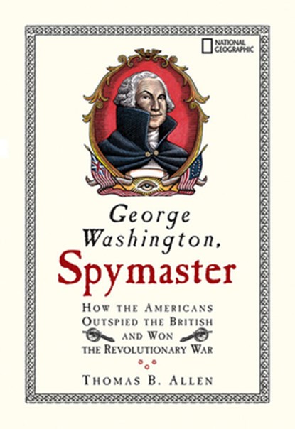George Washington, Spymaster: How the Americans Outspied the British and Won the Revolutionary War, Thomas B. Allen - Paperback - 9781426300417