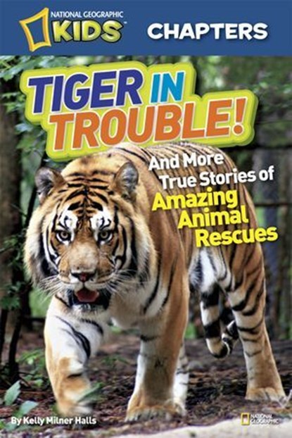 National Geographic Kids Chapters: Tiger in Trouble!, Kelly Milner Halls - Ebook - 9781426310805