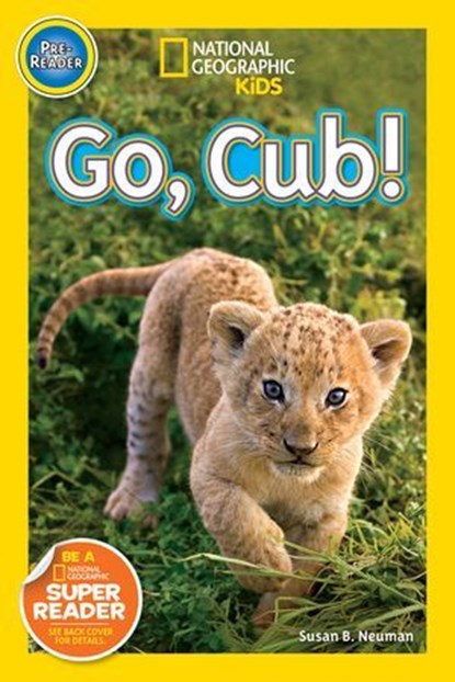 Go, Cub! (National Geographic Kids Readers, Pre-Reader), Susan B. Neuman ; National Geographic Kids - Ebook - 9781426315947