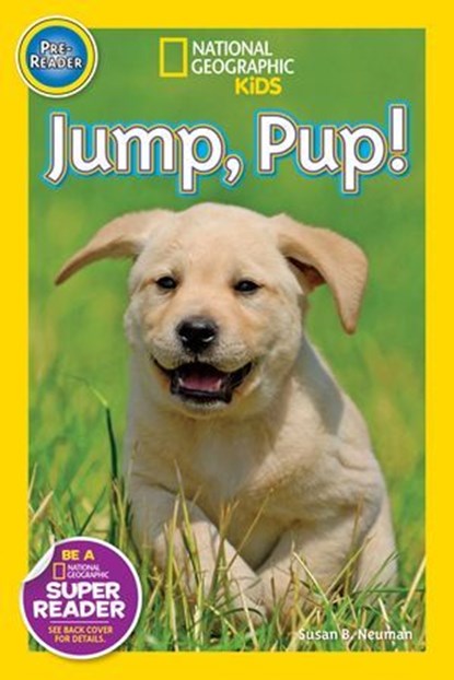 Jump, Pup! (National Geographic Kids Readers, Pre-Reader), Susan B. Neuman ; National Geographic Kids - Ebook - 9781426315961