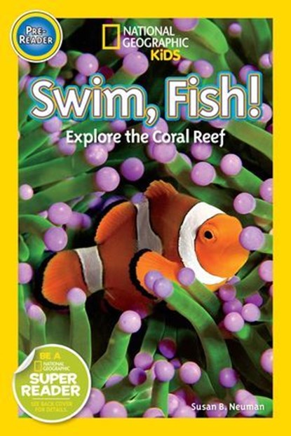 Swim, Fish! (National Geographic Kids Readers, Pre-Reader), Susan B. Neuman ; National Geographic Kids - Ebook - 9781426315985