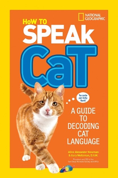 How to Speak Cat, Aline Alexander Newman ; Dr. Gary Weitzman ; National Geographic Kids - Paperback - 9781426318634