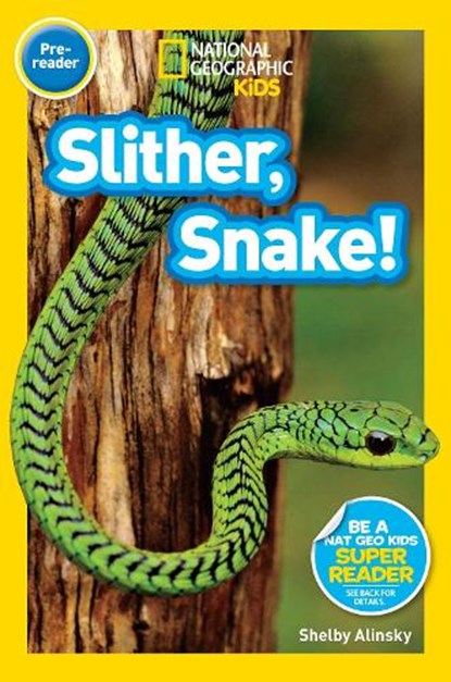 National Geographic Readers: Slither, Snake!, Shelby Alinsky - Paperback - 9781426319556