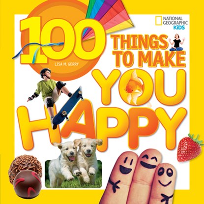 100 Things to Make You Happy, Lisa M. Gerry ; National Geographic Kids - Paperback - 9781426320583