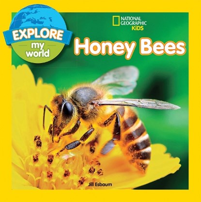 Explore My World: Honey Bees, Jill Esbaum ; National Geographic Kids - Paperback - 9781426327131