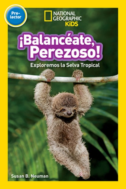 National Geographic Readers: Balanceate, Perezoso! (Swing, Sloth!), Susan B. Neuman - Paperback - 9781426329371
