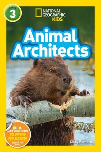Animal Architects (National Geographic Kids Readers, Level 3), Libby Romero ; National Geographic Kids - Ebook - 9781426333293