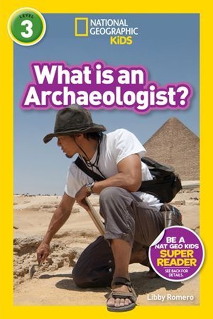 What is an Archaeologist? (National Geographic Kids Readers, Level 3), Libby Romero ; National Geographic Kids - Ebook - 9781426335136