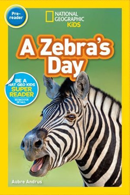 A Zebra's Day (National Geographic Kids Readers, Pre-Reader), Aubre Andrus ; National Geographic Kids - Ebook - 9781426337192