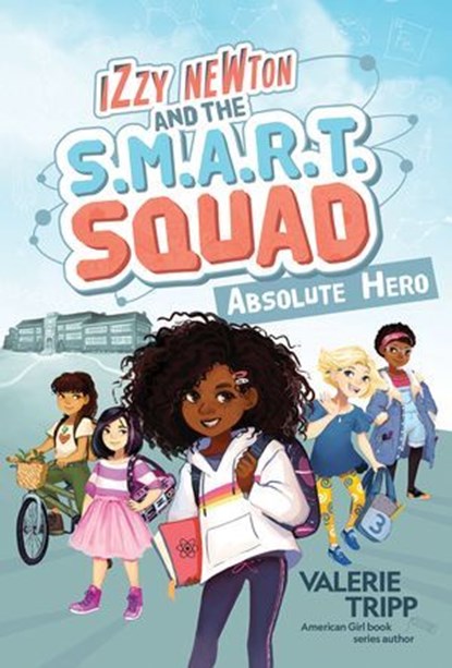 Izzy Newton and the S.M.A.R.T. Squad: Absolute Hero (Book 1), Valerie Tripp - Ebook - 9781426338717