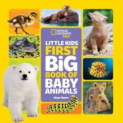 National Geographic Little Kids First Big Book of Baby Animals, Maya Myers - Ebook - 9781426371486