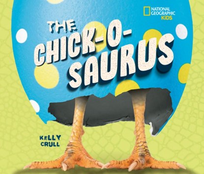 The Chick-O-Saurus, Kelly Crull - Gebonden - 9781426376221