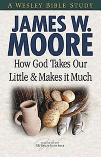 How God Takes Our Little & Makes It Much, MOORE,  James W. - Paperback - 9781426708787