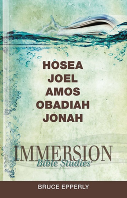 Immersion Bible Studies: Hosea, Joel, Amos, Obadiah, Jonah, Bruce Epperly - Paperback - 9781426716393