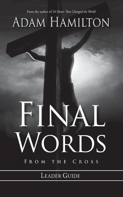 Final Words From The Cross Leader's Guide, Adam Hamilton - Paperback - 9781426746840
