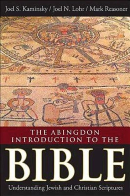 The Abingdon Introduction to the Bible, Joel N. Lohr ; Joel S. Kaminsky ; Mark Reasoner - Paperback - 9781426751073