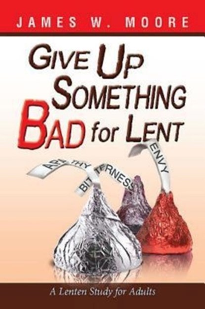 Give Up Something Bad For Lent, James W. Moore - Paperback - 9781426753695