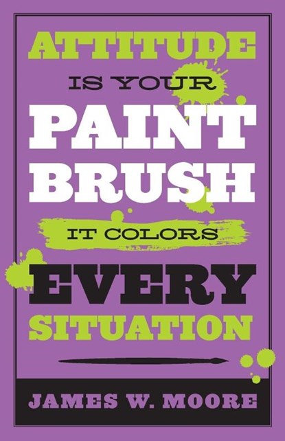 Attitude is Your Paintbrush, James W. Moore - Paperback - 9781426753947