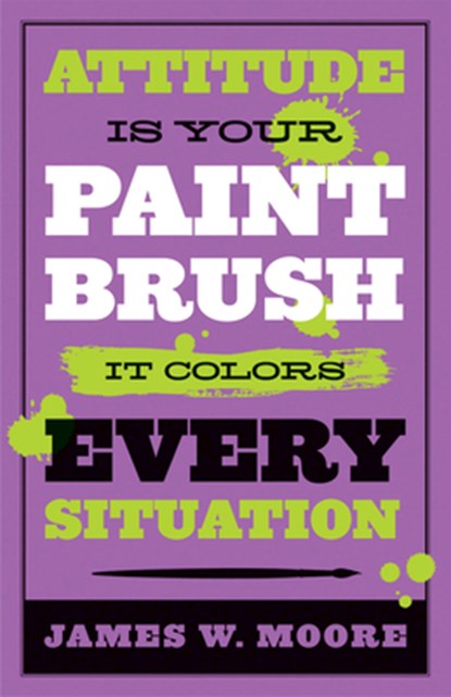 Attitude is Your Paintbrush, James W. Moore - Paperback - 9781426753947