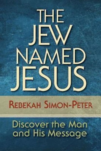 The Jew Named Jesus, Rebekah Simon-Peter - Paperback - 9781426760488